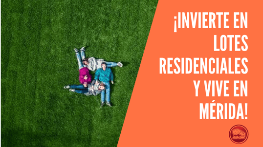 ¡Invierte en lotes residenciales y vive en Mérida!