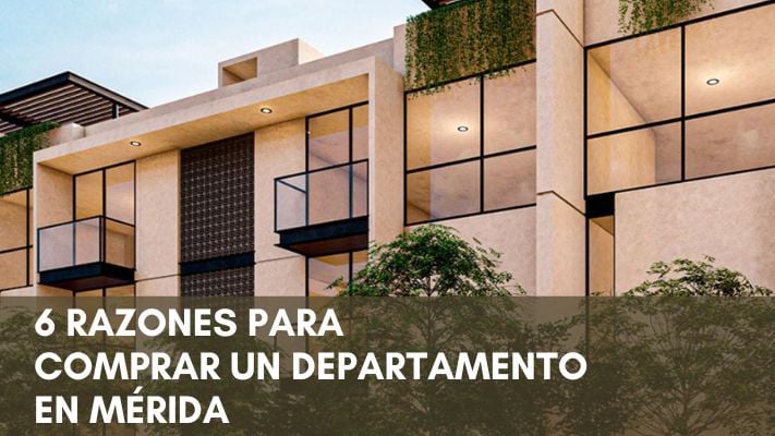 6 Razones para comprar un departamento en Mérida