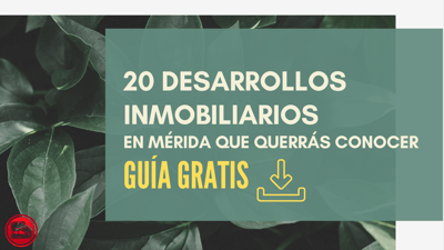 Descarga Ebook Los 20 Mejores Desarrollos Inmobiliarios en Mérida